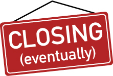 Image of a red sign with the words “Closing Eventually.”